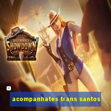 acompanhates trans santos